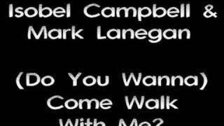 Isobel Campbell &amp; Mark Lanegan - Come Walk With Me