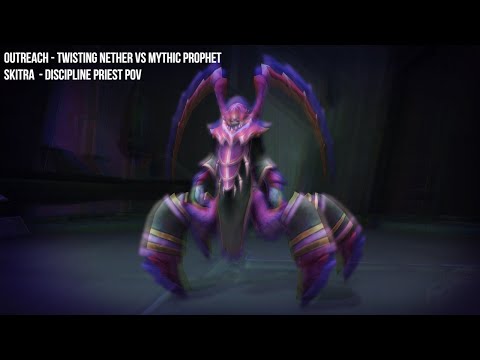 Outreach - Twisting Nether Vs Mythic Prophet Skitra  - Discipline Priest Pov