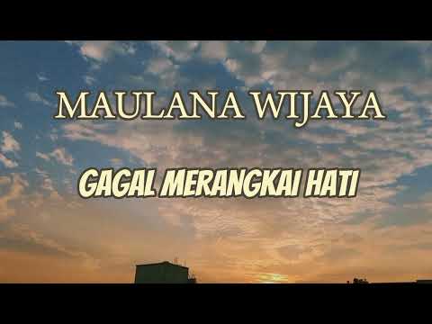 MAULANA WIJAYA - GAGAL MERANGKAI HATI ( Lirik Lagu)
