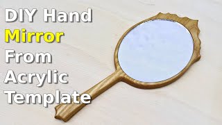 DIY Hand Mirror Made With Acrylic Template