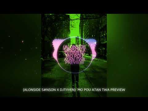 (ALONSIDE S#NSON X DJTIIVEN) MO POU ATAN TWA PREVIEW