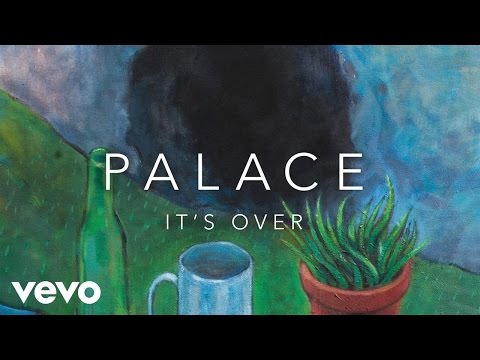 Palace - It's Over (Official Audio)