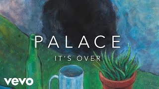 Palace - It's Over (Official Audio)
