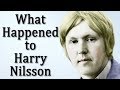 What Happened to HARRY NILSSON