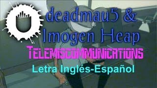 deadmau5 &amp; Imogen Heap — Telemiscommunications ツ♬♪♫[Letra Inglés\Español]