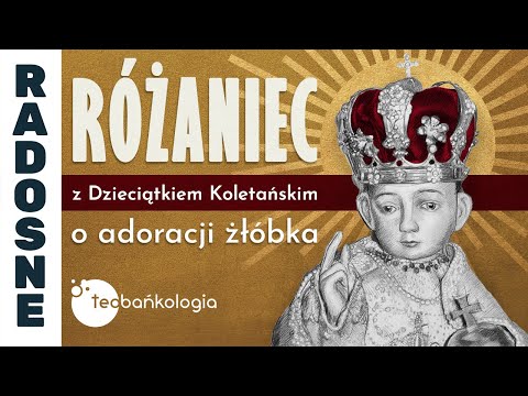 Różaniec Teobańkologia z Dzieciątkiem Koletańskim o adoracji żłóbka | 29.12
