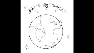 you&#39;re my world