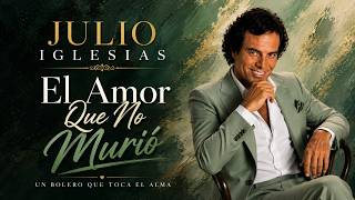Julio Iglesias – El Amor Que No Murió 💔 | Bolero Romántico Español | Ritmo Gitano