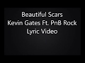 Beautiful Scars - Kevin Gates Ft. PnB Rock Lyric Video
