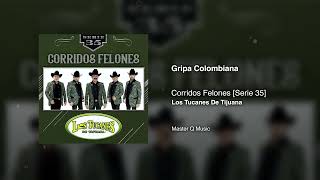 Gripa Colombiana – Corridos Felones [Serie 35] – Los Tucanes De Tijuana (Audio Oficial)