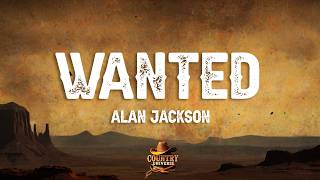 Alan Jackson - Wanted (Lyrics)