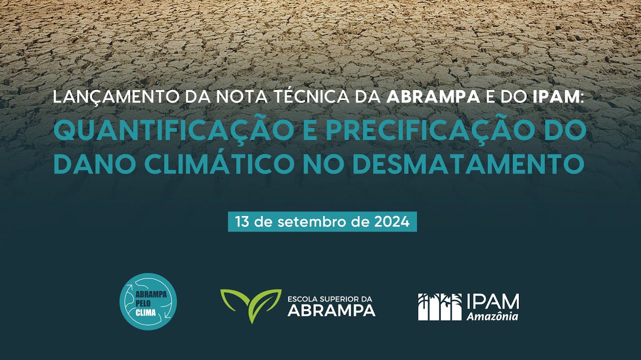 Lançamento Nota Técnica ABRAMPA/IPAM: Quantificacão e precificação do dano climático no desmatamento