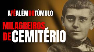 MILAGREIROS DE CEMITÉRIO - A FÉ QUE CONTINUA MUITO ALÉM DO MISTÉRIO DA MORTE