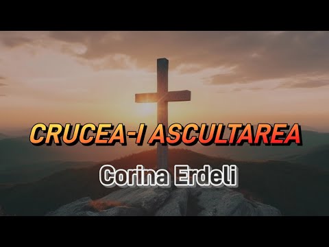 Crucea-i ascultarea - Corina Erdeli