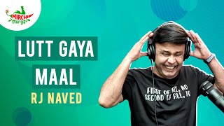 Lutt Gaya Maal  Mirchi Murga  RJ Naved