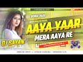 Aaya Aaya Woh Aaya Yaar Mera Aaya Re Dj Song | New Hindi Dj Song 2022 | Hard Bass | Dj Sayan Asansol