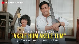 Download lagu (COVER ) AKELE HUM AKELE TUM - FILDAN feat DIGAR | Fildan Channel mp3