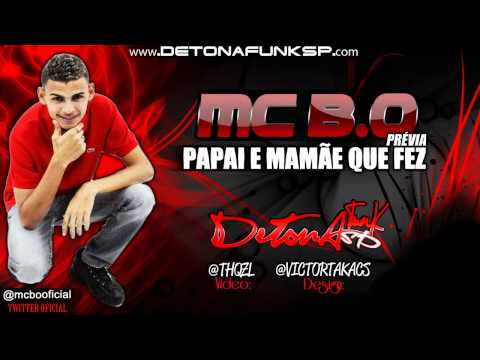 MC B.O - PAPAI E MAMÃE QUE FEZ ' PRÉVIA ' DETONAFUNKSP.COM