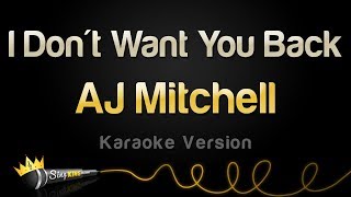 AJ Mitchell -  I Don&#39;t Want You Back (Karaoke Version)