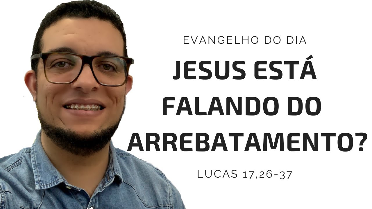 JESUS ESTÁ FALANDO SOBRE O ARREBATAMENTO? (LUCAS 17,26-37) | JOÃO CLAUDIO RUFINO