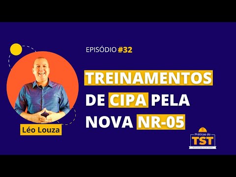 Práticas do TST #32 - Treinamentos de CIPA pela Nova NR-05