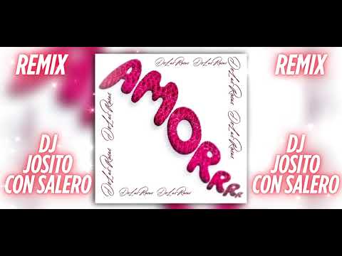 De Las Rosas - Amorrrr - Remix Dj Josito Con Salero