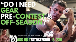 "Do You Need Gear Both Pre-Contest & Off-Season?" Ask Dr Testosterone E 236