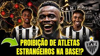 PÉSSIMA NOTÍCIA! PROIBIÇÃO DE ATLETAS ESTRANGEIROS NA BASE PODE ACABAR COM PROJETOS DO ATLÉTICO-MG