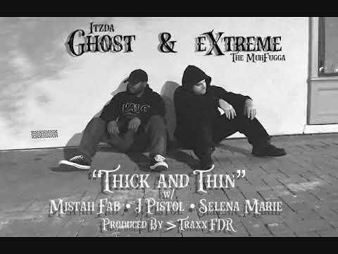 Extreme The MuhFugga and ItzDa Ghost - Thick and Thin ft. Mistah FAB , J Pistol , Selena Marie