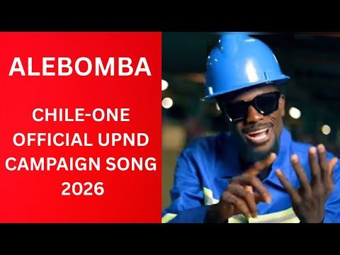 CHILE ONE OFFICIAL UPND CAMPAIGN SONG 2026 ALEBOMBA UMUNTU (OFFICIAL MUSIC VIDEO)