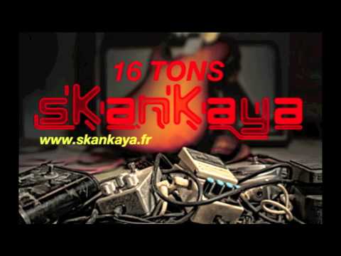 Skankaya - 16 TONS