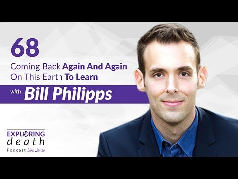 The Exploring Death Podcast - Coming Back On This Earth To Learn with Bill Philipps - Episode 68