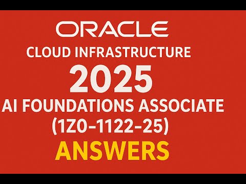 Oracle Cloud Infrastructure 2025 AI Foundations Associate (1Z0-1122-25) — Full Exam Answers!