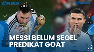 Predikat GOAT Belum Tersemat pada Messi, Harus Kejar Torehan Rekor Ronaldo