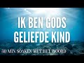 IK BEN GODS GELIEFDE KIND | BIJBELSE MEDITATIE | GELOOF DOOR HOREN