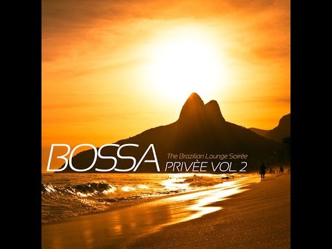 Bossa Privee Vol  2 The Brazilian Lounge Soiree 2 (Full Album)