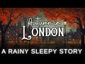 RAIN And Sleepy Story In London Autumn In London Bedtime Story For Grown Ups