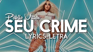 Pabllo Vittar - Seu Crime (Lyrics Letra)