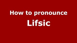 How to pronounce Lifsic