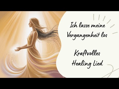 ✨ Ich lasse meine Vergangenheit los | Kraftvolles Healing Lied | Seelenton