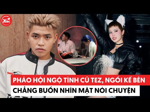 Pháo hội ngộ tình cũ Tez ngồi kế bên nhưng chẳng buồn nhìn mặt nói chuyện #phao #tez