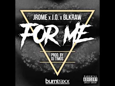 Jrome X J.O. X Blkraw - For Me (Prod. By DJ Timos)