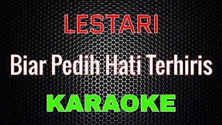 Download lagu Lestari - Biar Pedih Hati Terhiris [Karaoke] | LMusical mp3