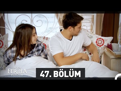 Adını Feriha Koydum 47. Bölüm