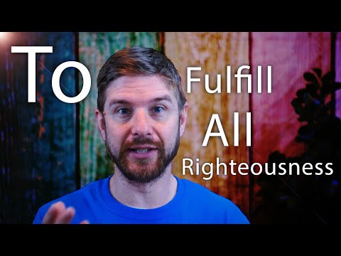 To fulfill all righteousness. Matthew 3:15