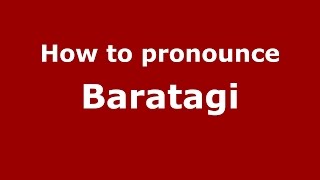 How to pronounce Baratagi