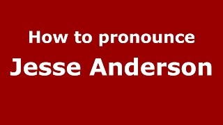 How to pronounce Jesse Anderson