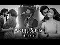 Arijit Singh Mashup 2023 Amtee Best Of Arijit Singh Songs Satranga Channa Mereya Kabira