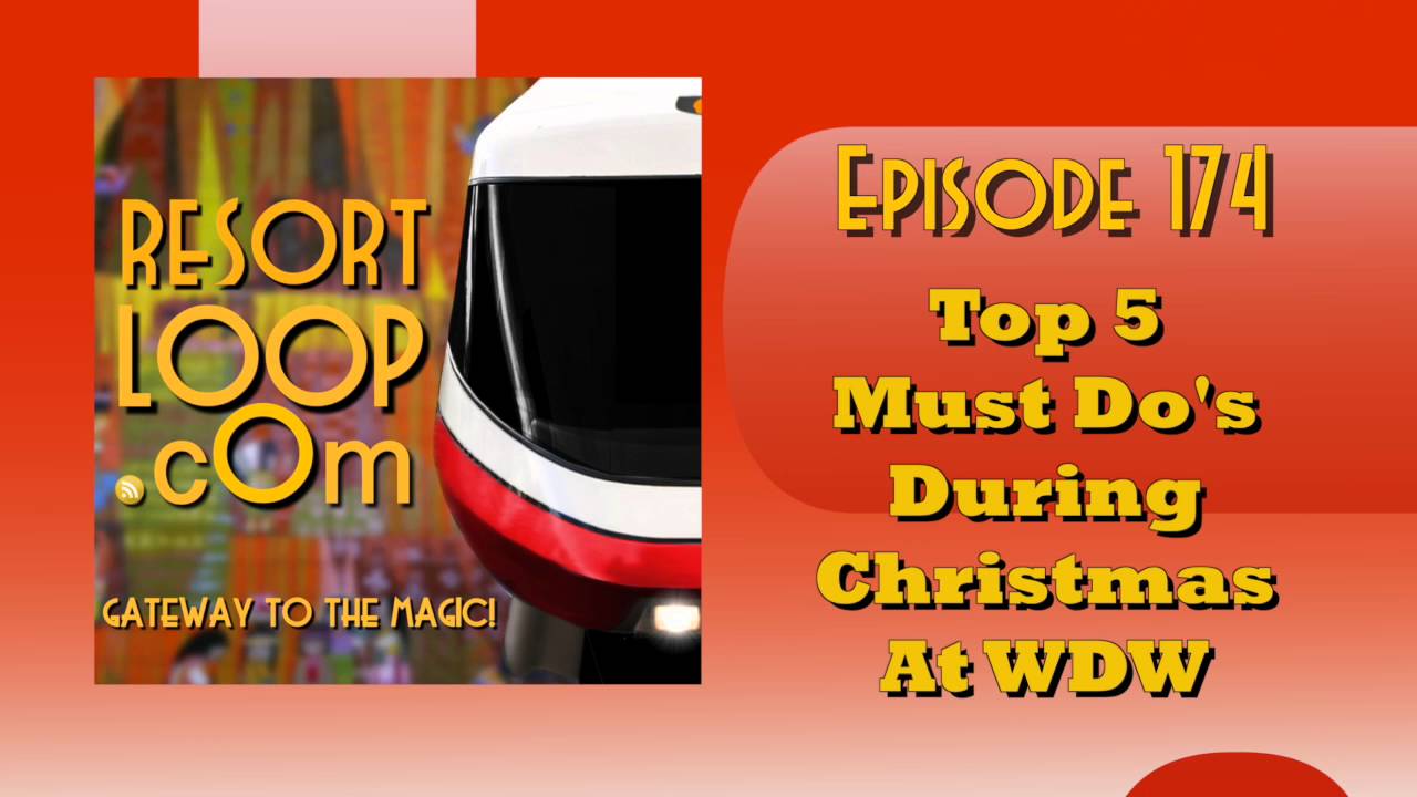 ResortLoop.com Episode 174 – Top 5 Must Do’s During Christmas At WDW
