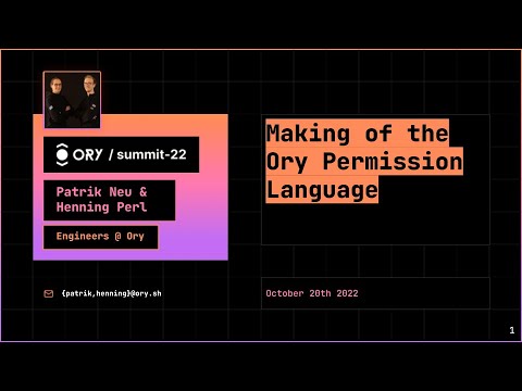 Patrik Neu/Henning Perl - Making of the Ory Permissions Language -  Ory Summit 2022
